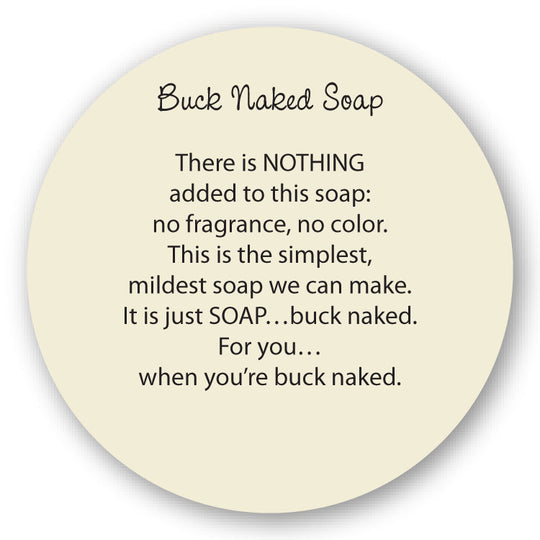Buck naked Soap There is NOTHING added to this soap. This is the mildest, most hypoallergenic soap 